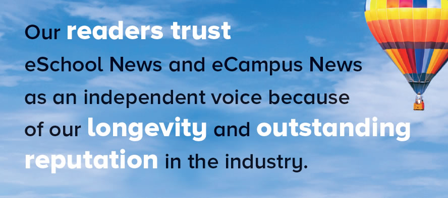 Our readers trust eSchool News and eCampus News