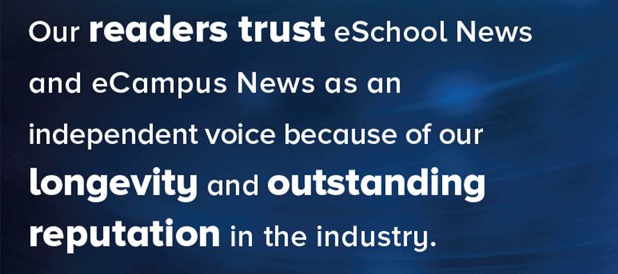 Our readers trust eSchool News and eCampus News